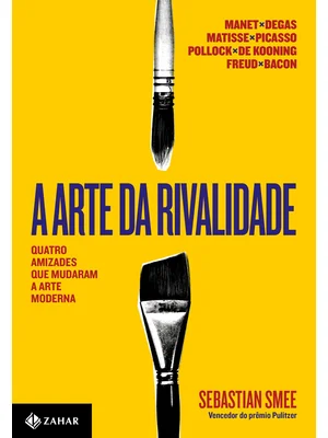 A arte da rivalidade: Capa de “A arte da rivalidade”, de Sebastian Smee, leitura sobre as relações entre grandes artistas.